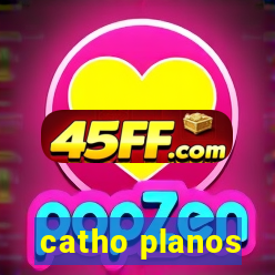 catho planos